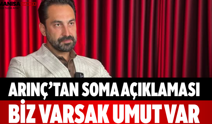 Arınç’tan Soma Açıklaması Biz Varsak Umut Var