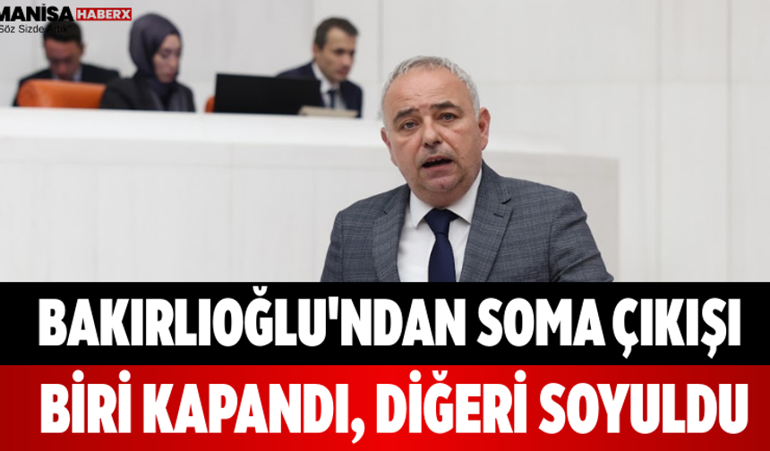 Bakırlıoğlu'ndan Soma Çıkışı Biri Kapandı, Diğeri Soyuldu