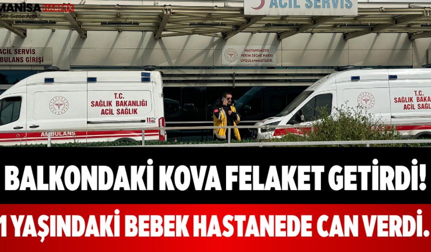 Balkondaki Kova Felaket Getirdi! 1 Yaşındaki Bebek hastanede can verdi.