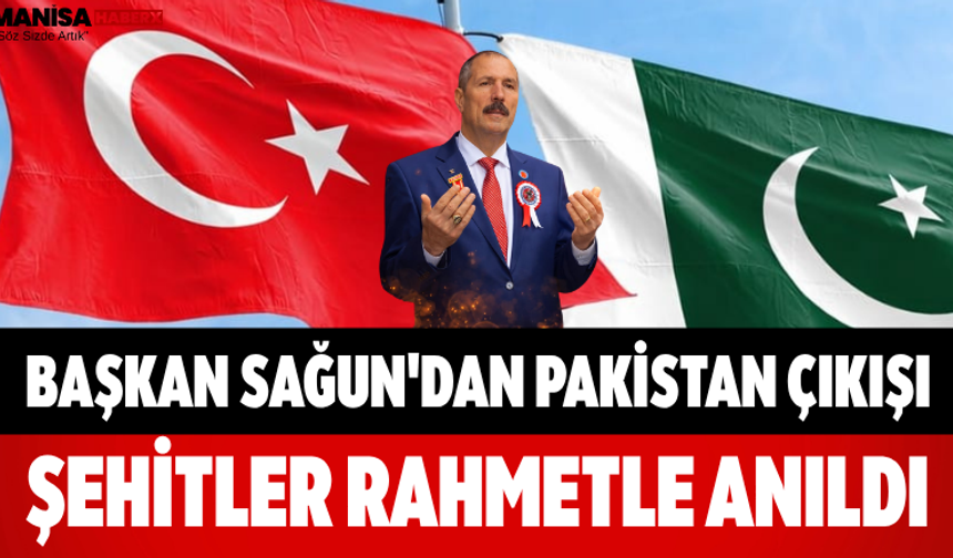 Başkan Sagun'dan Pakistan Çıkışı Şehitler Rahmetle Anıldı