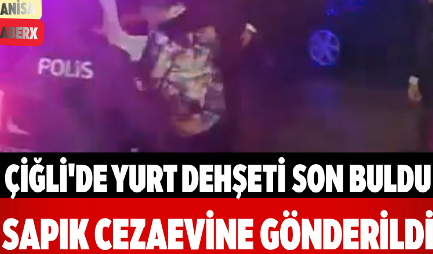 Çiğli'de Yurt Dehşeti Son Buldu Cezaevine Gönderildi