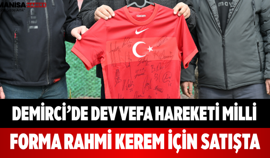Demirci’de Dev Vefa Hareketi Milli Forma Rahmi Kerem İçin Satışta