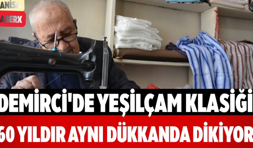 Demirci'de Yeşilçam Klasiği 60 Yıldır Aynı Dükkanda Dikiyor