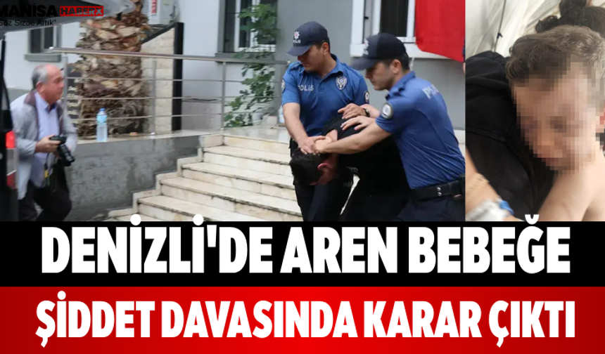 Denizli'de Aren Bebeğe Şiddet Davasında Karar Çıktı