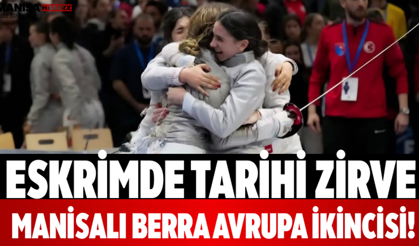 Eskrimde Tarihi Zirve Manisalı Berra Avrupa İkincisi!