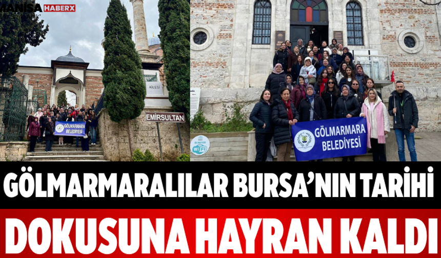 Gölmarmaralılar Bursa’nın Tarihi Dokusuna Hayran Kaldı
