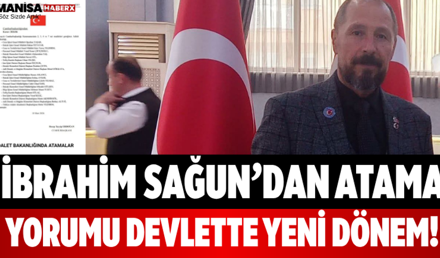 İbrahim Sağun’dan Atama Yorumu Devlette Yeni Dönem!