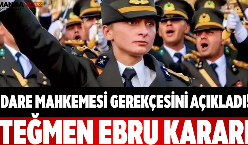İdare Mahkemesi Gerekçesini Açıkladı! Teğmen Ebru Kararı