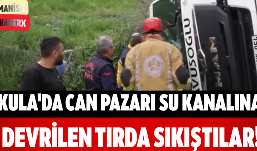 Kula'da Can Pazarı Su Kanalına Devrilen Tırda Sıkıştılar!