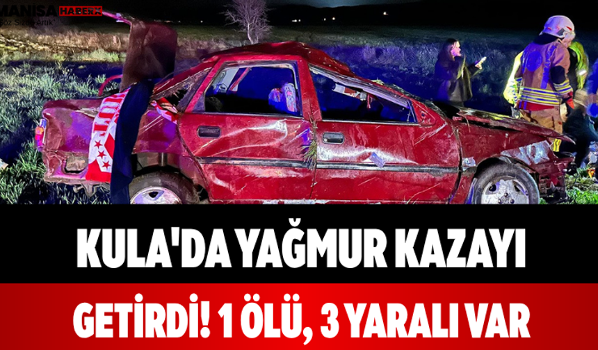 Kula'da Yağmur Kazayı Getirdi! 1 Ölü, 3 Yaralı Var