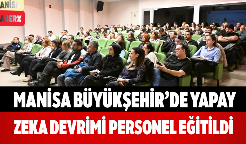 Manisa Büyükşehir’de Yapay Zeka Devrimi Personel Eğitildi
