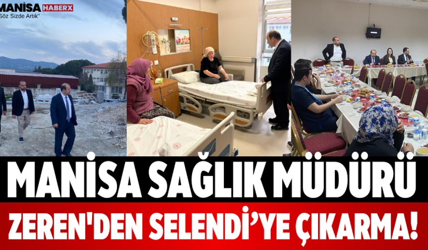 Manisa Sağlık Müdürü Zeren'den Selendi’ye Çıkarma!