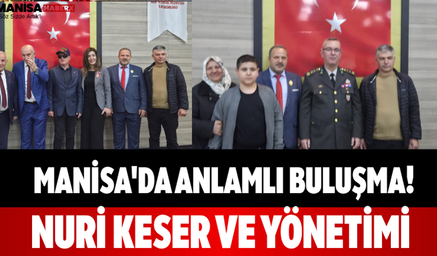 Manisa'da Anlamlı Buluşma! Nuri Keser ve Yönetimi