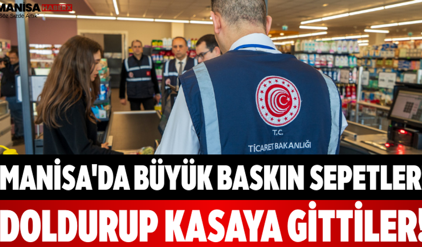 Manisa'da Büyük Baskın Sepetleri Doldurup Kasaya Gittiler!