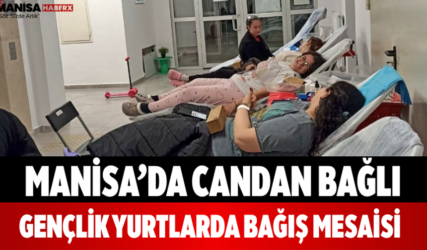 Manisa’da Candan Bağlı Gençlik Yurtlarda Bağış Mesaisi