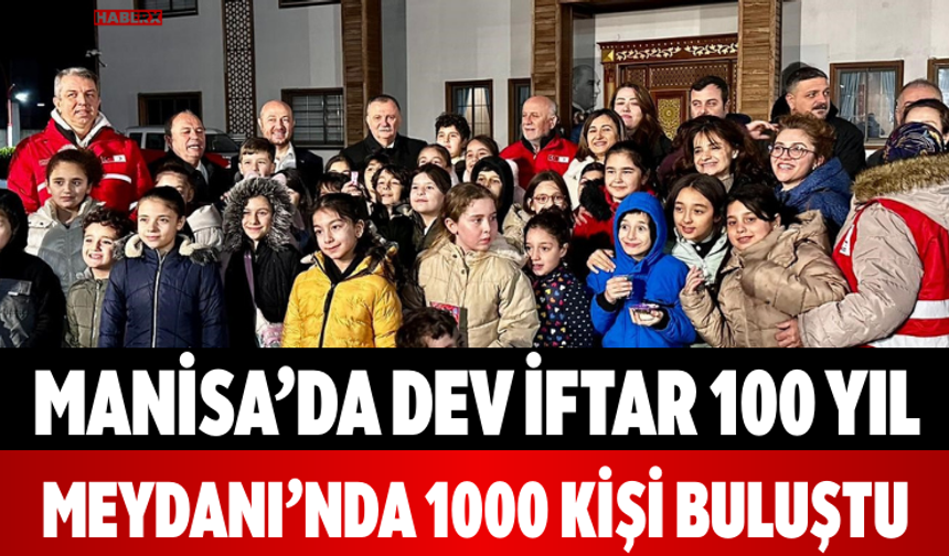 Manisa’da Dev İftar 100 Yıl Meydanı’nda 1000 Kişi Buluştu
