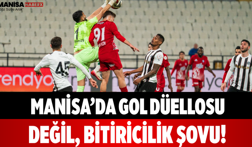 Manisa’da Gol Düellosu Değil, Bitiricilik Şovu!