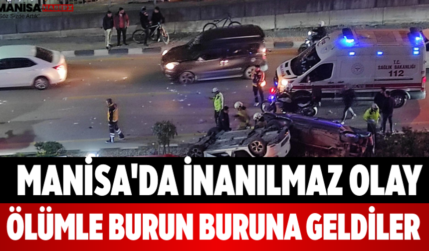 Manisa'da İnanılmaz Olay Ölümle Burun Buruna Geldiler