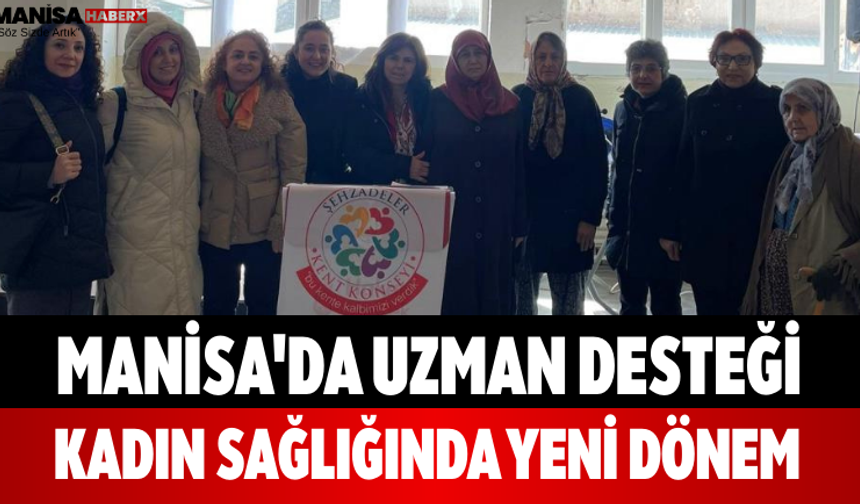 Manisa'da Uzman Desteği Kadın Sağlığında Yeni Dönem