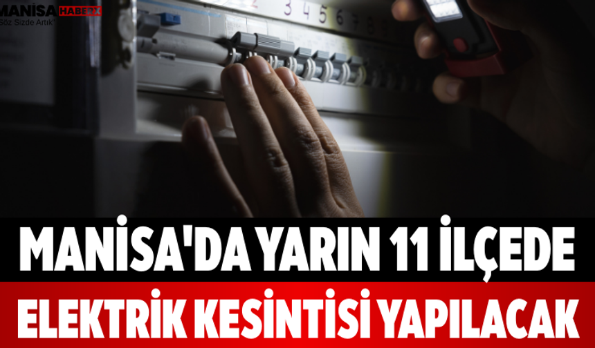 Manisa'da Yarın 11 İlçede Elektrik Kesintisi Yapılacak