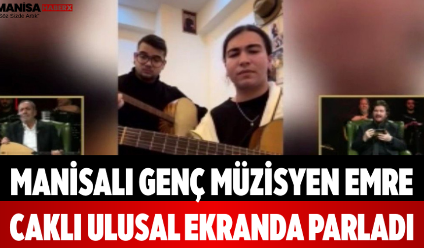 Manisalı Genç Müzisyen Emre Caklı Ulusal Ekranda Parladı