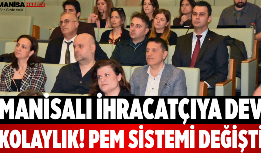 Manisalı İhracatçıya Dev Kolaylık! PEM Sistemi Değişti