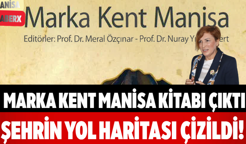 Marka Kent Manisa Kitabı Çıktı Şehrin Yol Haritası Çizildi!