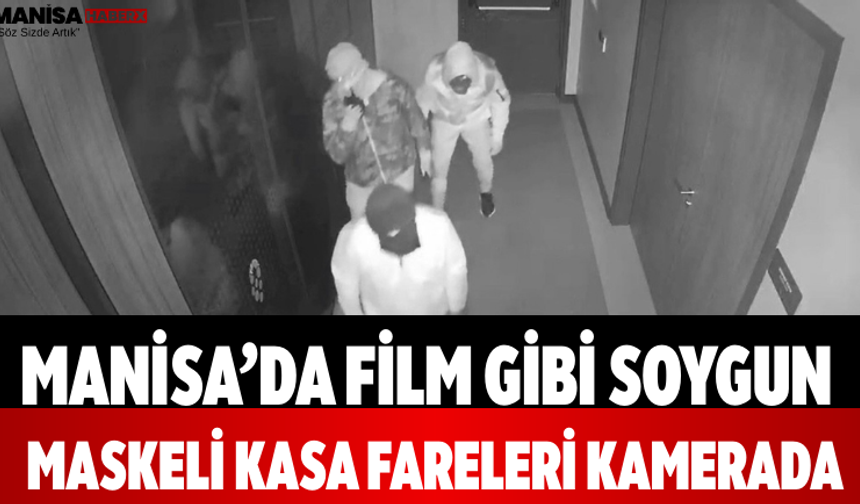 Manisa’da Film Gibi Soygun Maskeli Kasa Fareleri Kamerada