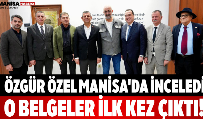 Özgür Özel Manisa'da İnceledi: O Belgeler İlk Kez Çıktı!