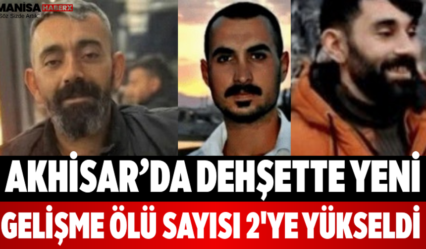 Akhisar’da Dehşette Yeni Gelişme ölü sayısı 2'ye yükseldi