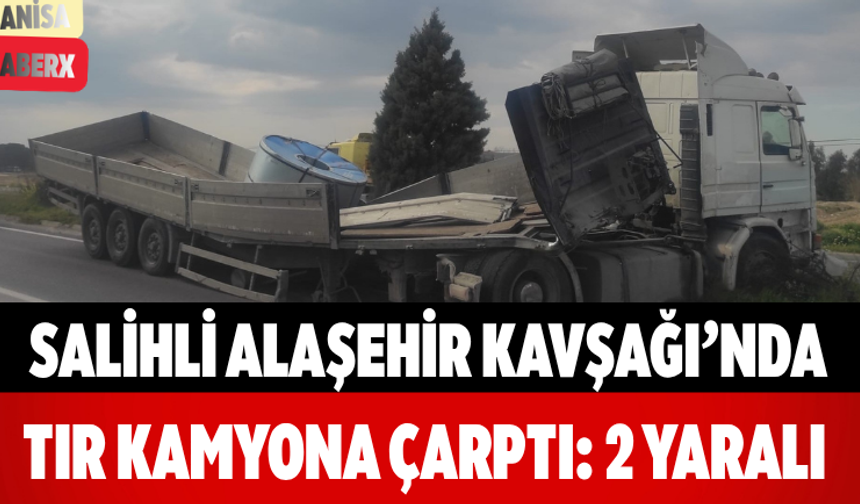 Salihli Alaşehir Kavşağı’nda Tır Kamyona Çarptı: 2 Yaralı
