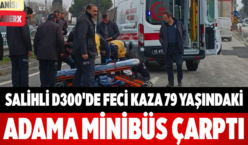 Salihli D300'de Feci Kaza 79 Yaşındaki Adama Minibüs Çarptı
