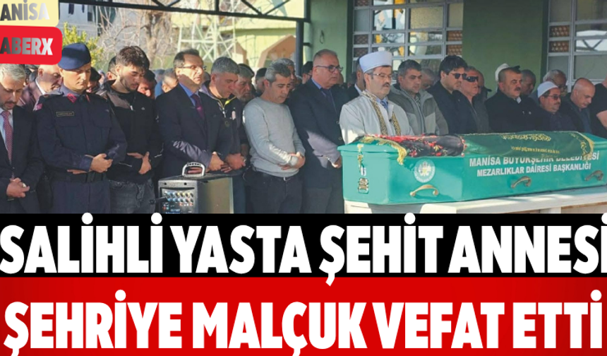 Salihli Yasta Şehit Annesi Şehriye Malçuk Vefat Etti