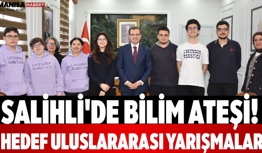 Salihli'de Bilim Ateşi! Hedef Uluslararası Yarışmalar