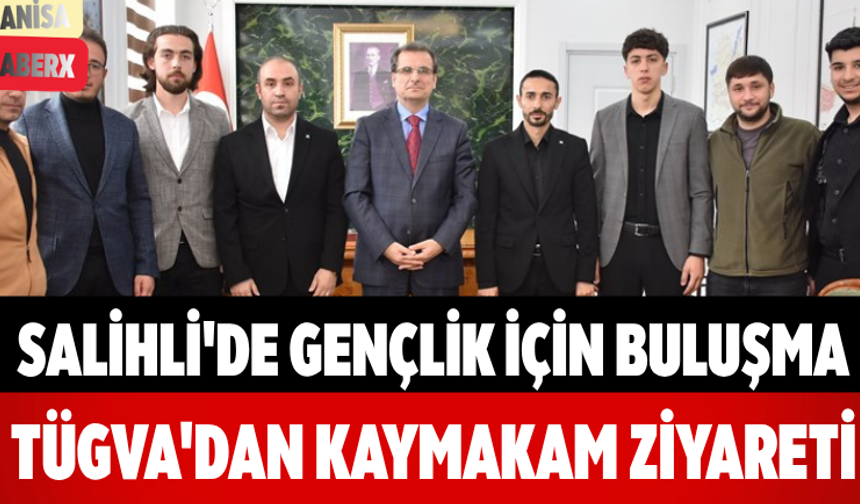 Salihli'de Gençlik İçin Buluşma TÜGVA'dan Kaymakam Ziyareti