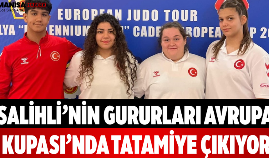Salihli’nin Gururları Avrupa Kupası’nda Tatamiye Çıkıyor