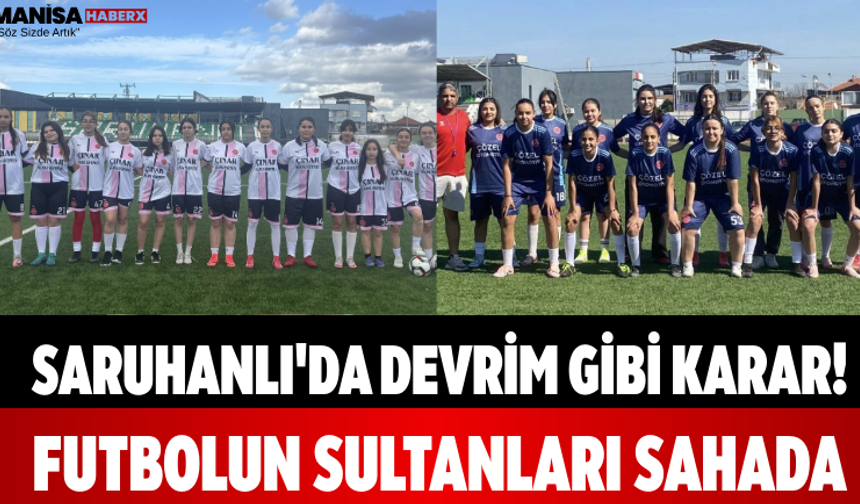 Saruhanlı'da Devrim Gibi Karar! Futbolun Sultanları Sahada
