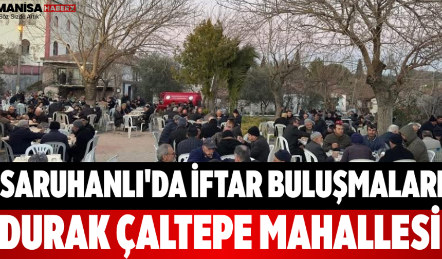 Saruhanlı'da İftar Buluşmaları Durak Çaltepe Mahallesi
