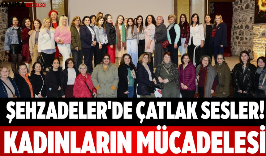 Şehzadeler'de Çatlak Sesler! Kadınların Mücadelesi