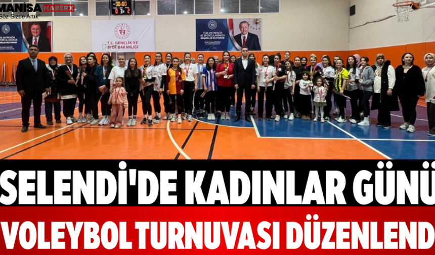 Selendi'de Kadınlar Günü Voleybol Turnuvası Düzenlendi