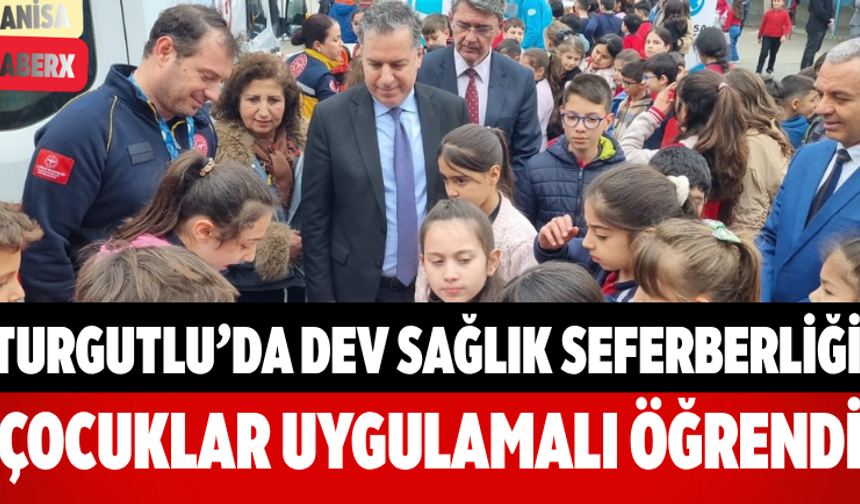 Turgutlu’da Dev Sağlık Seferberliği Çocuklar Uygulamalı Öğrendi