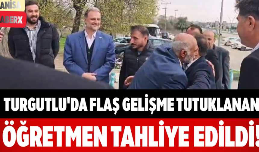 Turgutlu'da Flaş Gelişme Tutuklanan Öğretmen Tahliye Edildi!
