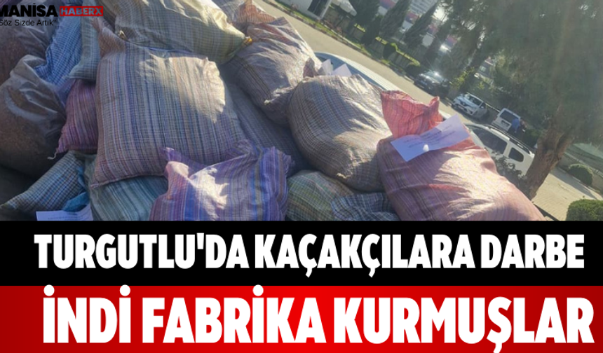 Turgutlu'da Kaçakçılara Darbe İndi Fabrika Kurmuşlar