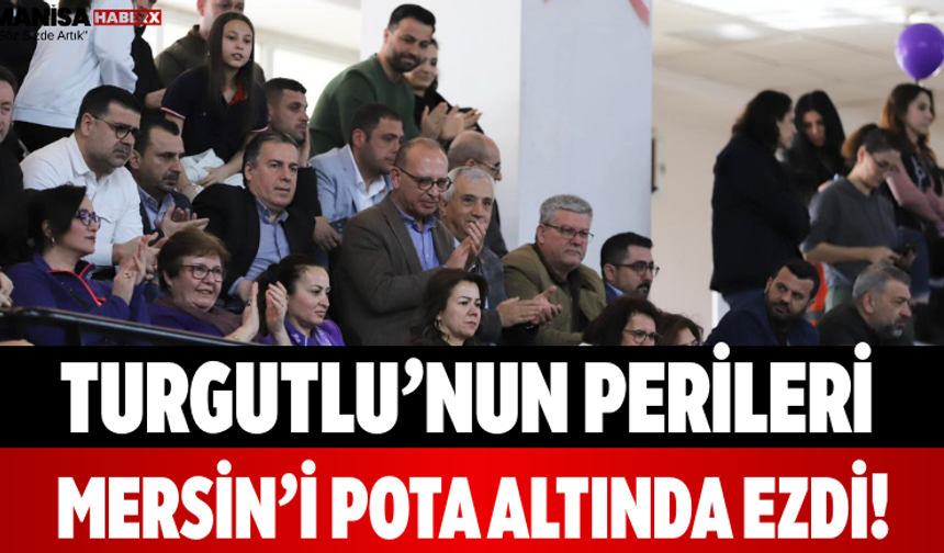 Turgutlu’nun Perileri Mersin’i Pota Altında Ezdi!