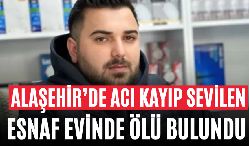 Alaşehir’de Acı Kayıp Sevilen Esnaf Evinde Ölü Bulundu