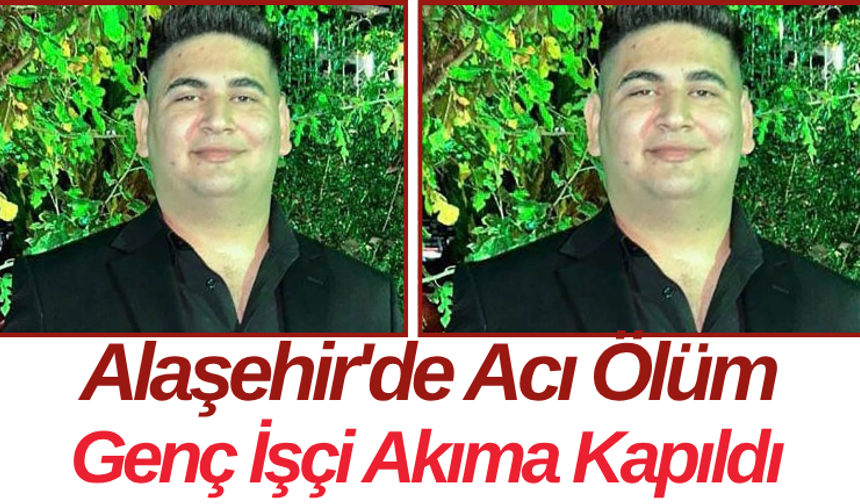 Alaşehir'de Acı Ölüm Genç İşçi Akıma Kapıldı