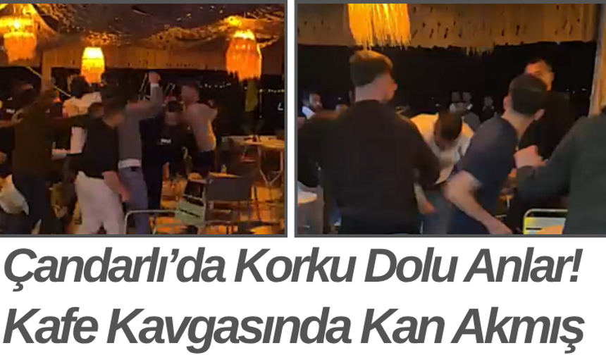 Çandarlı’da Korku Dolu Anlar! Kafe Kavgasında Kan Akmış