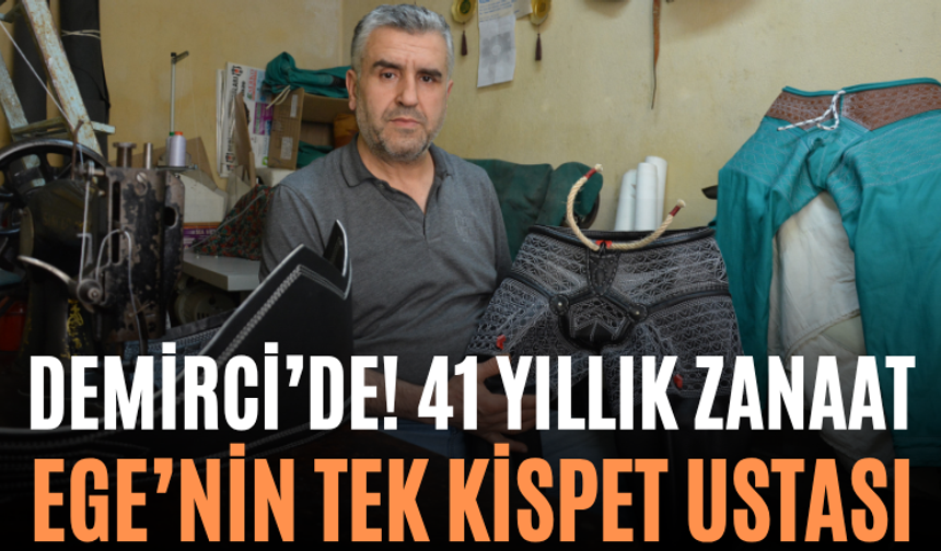 Demirci’de! 41 Yıllık Zanaat Ege’nin Tek Kispet Ustası