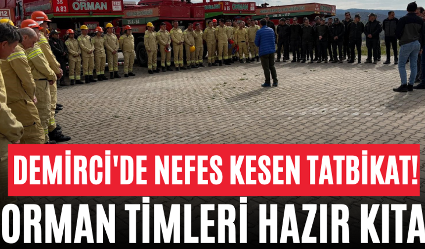 Demirci'de Nefes Kesen Tatbikat! Orman Timleri Hazır Kıta