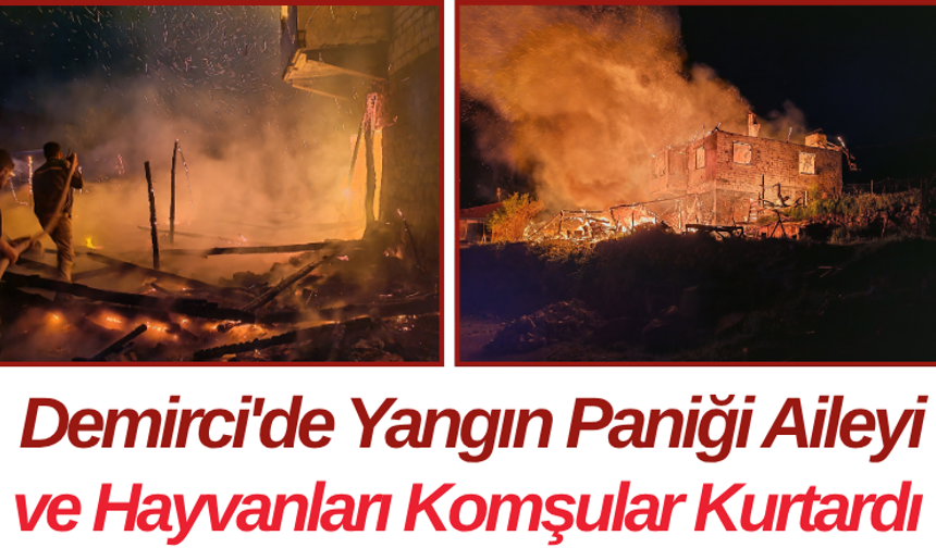 Demirci'de Yangın Paniği Aileyi ve Hayvanları Komşular Kurtardı